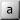 U+0061 Latin Small Letter A